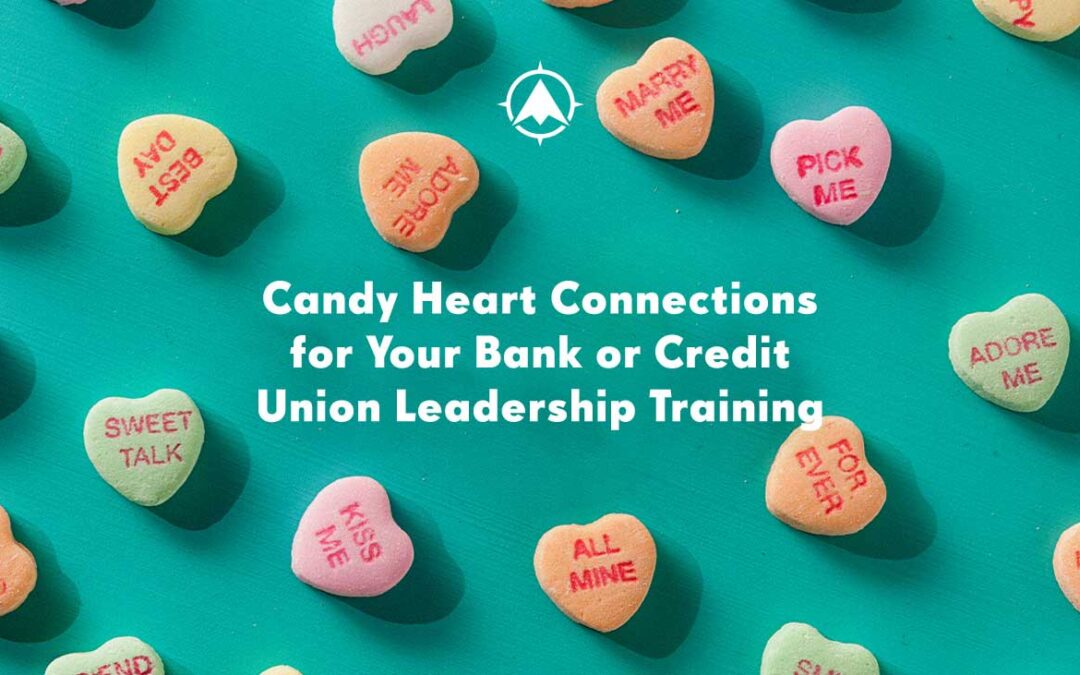 Candy Heart Connections for Your Bank or Credit Union Leadership Training