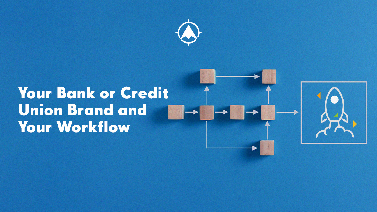 Your Bank or Credit Union Brand and Your Workflow