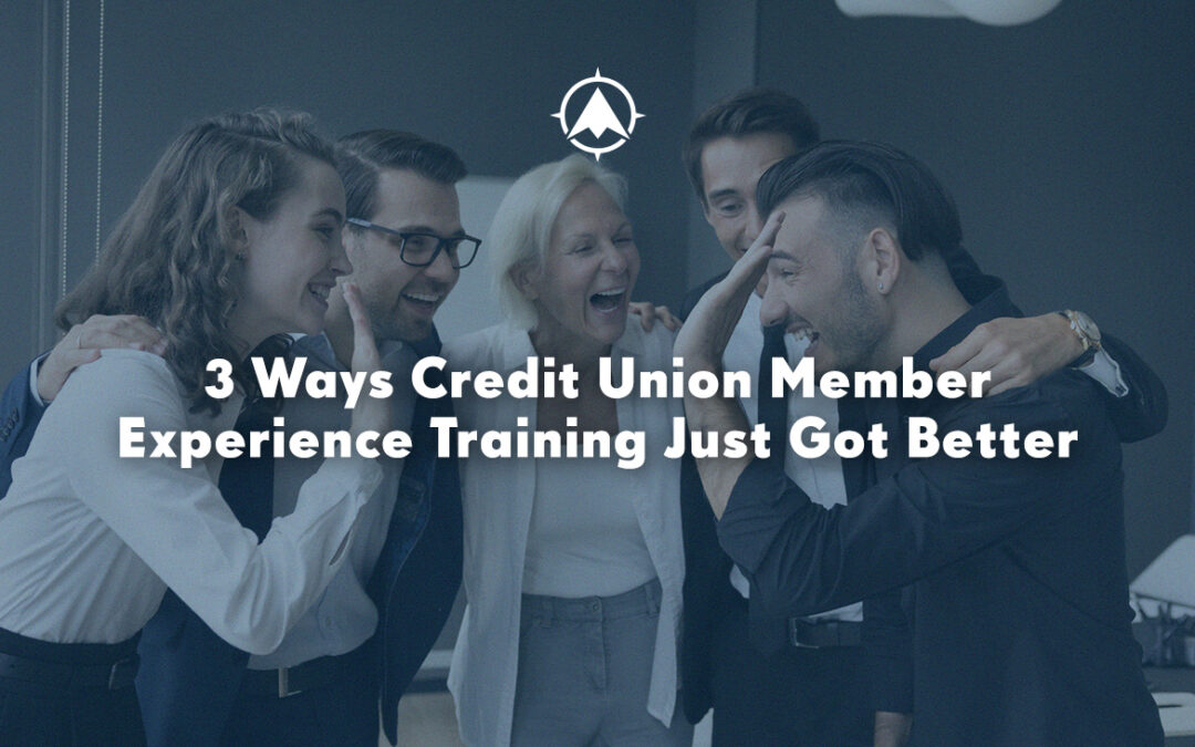 Three Ways Credit Union Member Experience Training Just Got Better