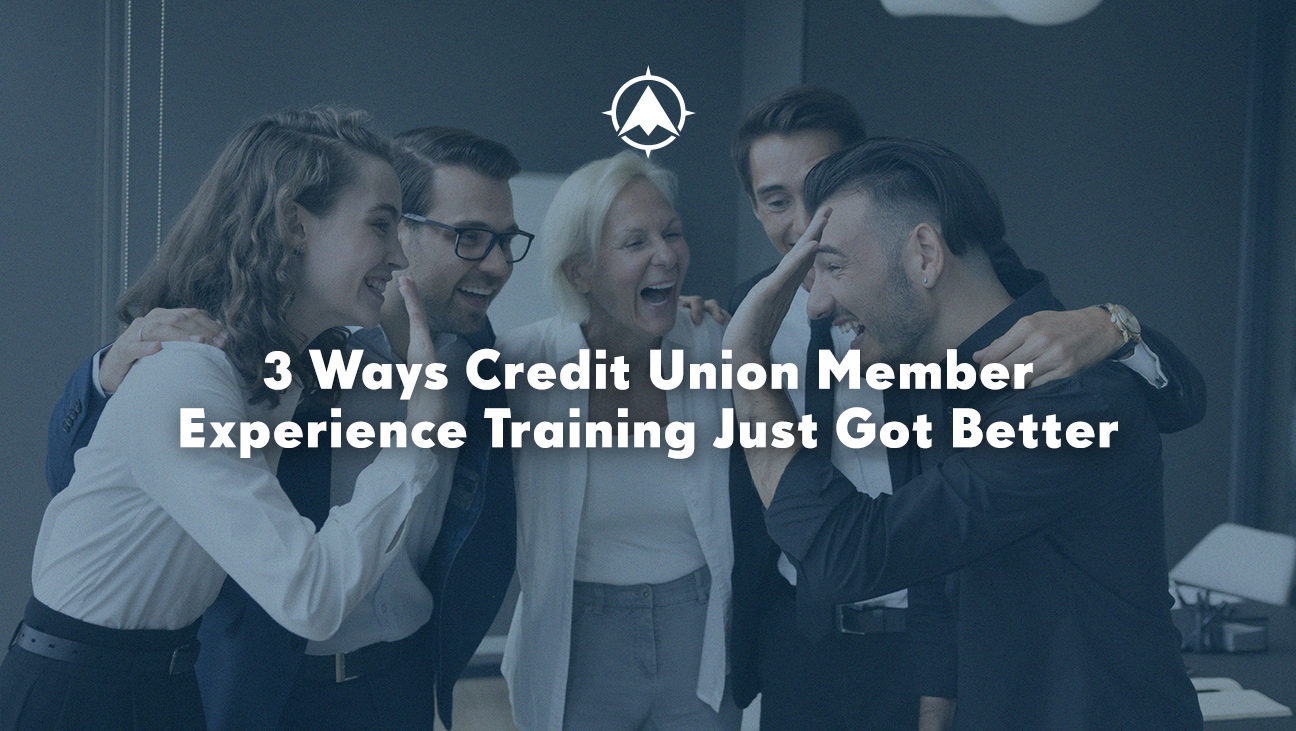 Three Ways Credit Union Member Experience Training Just Got Better