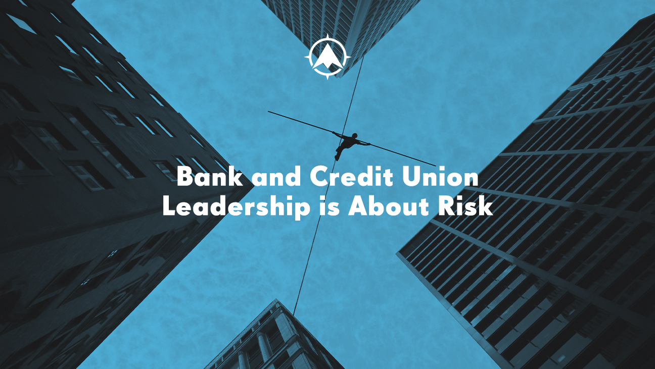 Bank and Credit Union Leadership is About Risk