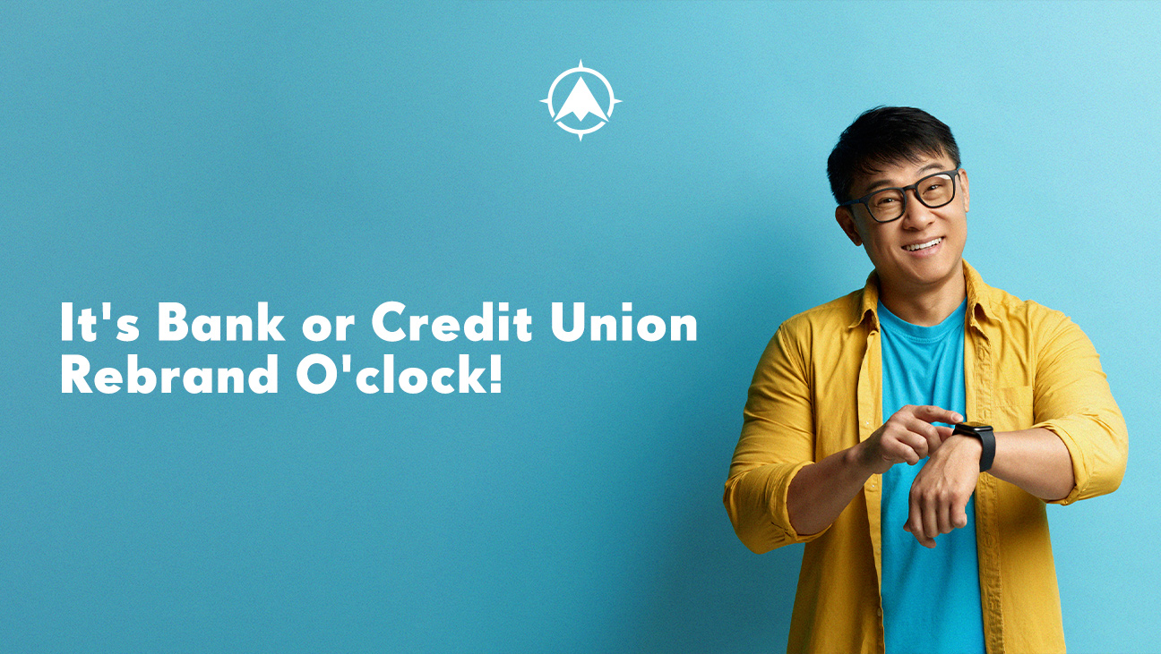 It’s Bank or Credit Union Rebrand O’clock!