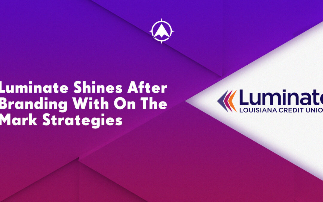 Luminate Shines After Financial Services Branding With On The Mark Strategies