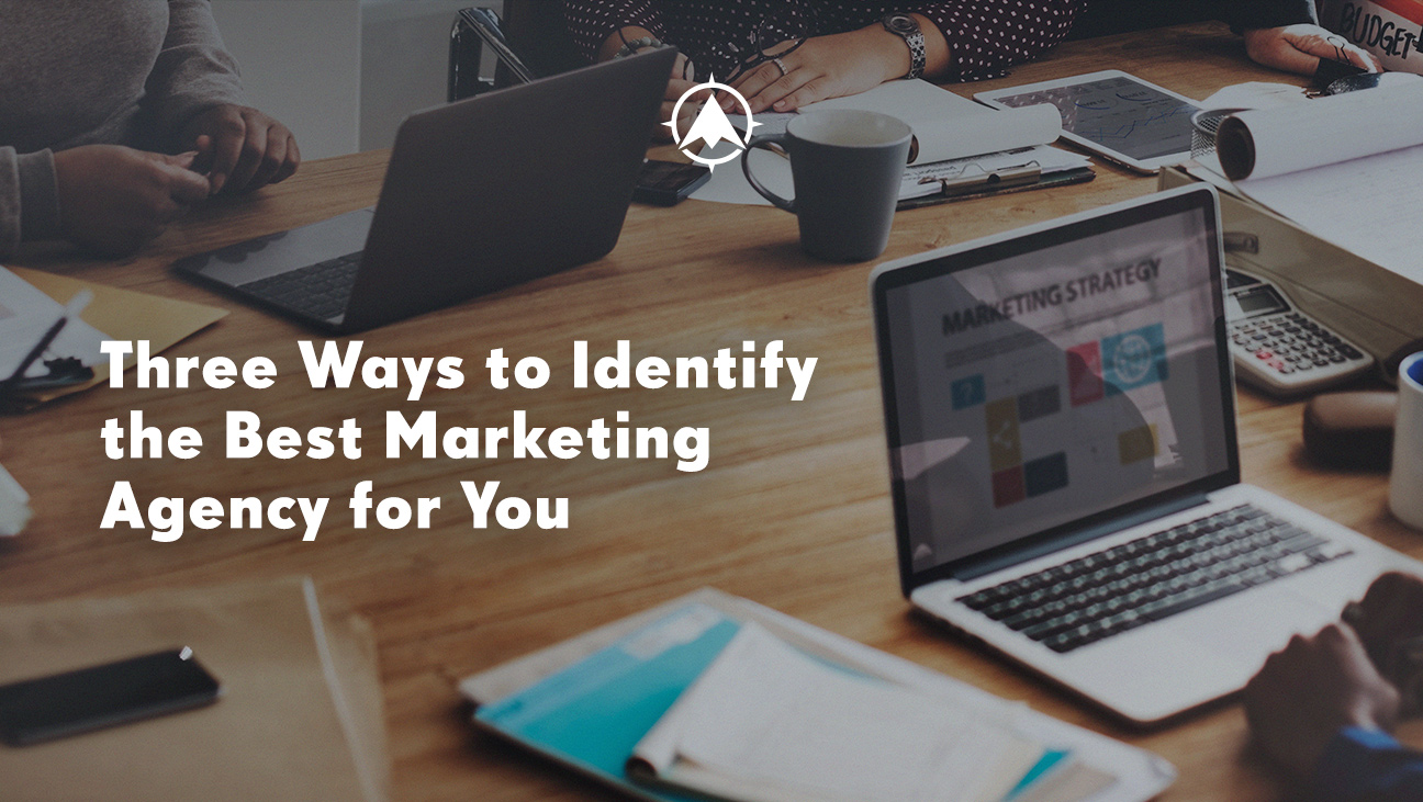 3 Ways to Identify the Best Bank or Credit Union Marketing Agency for You