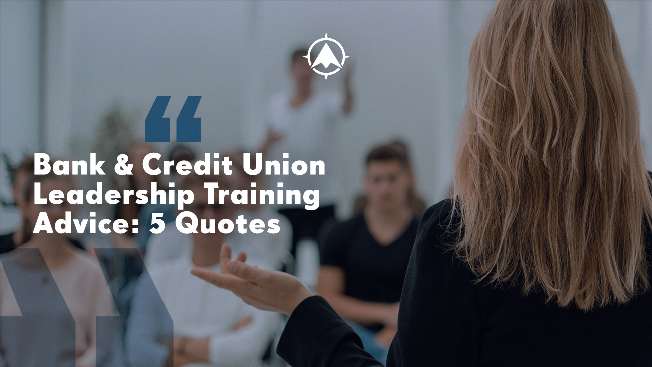 Bank & Credit Union Leadership Training Advice: 5 Quotes