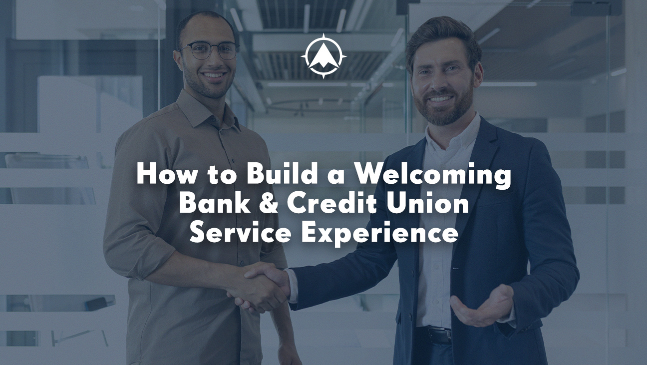 How to Build a Welcoming Bank & Credit Union Service Experience