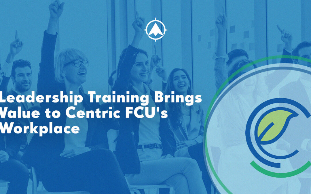 Credit Union Leadership Training Brings Value to Centric FCU