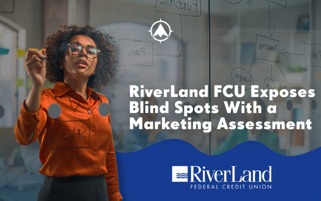 RiverLand FCU Exposes Blind Spots With a Credit Union Marketing Assessment
