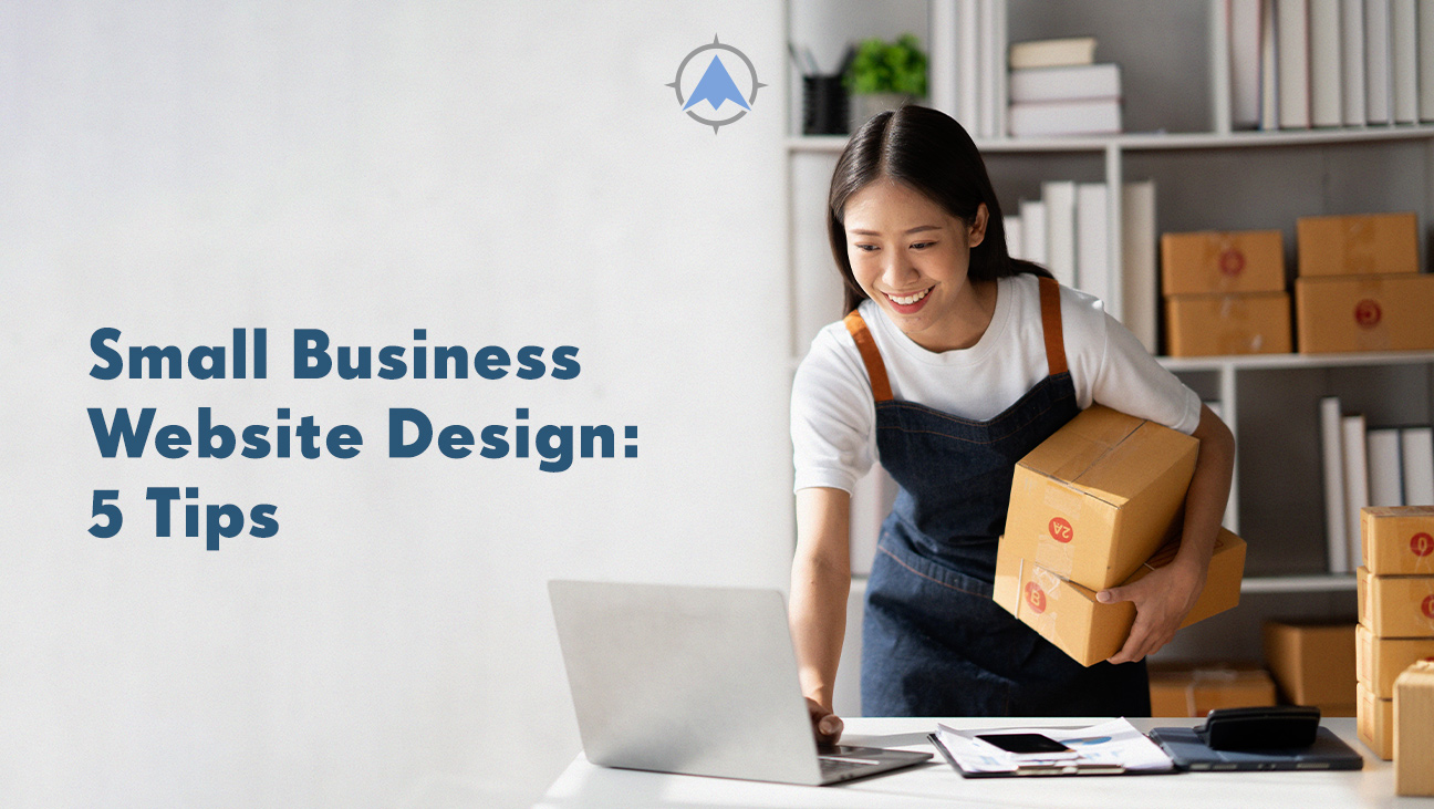 Small Business Website Design: 5 Tips for Success