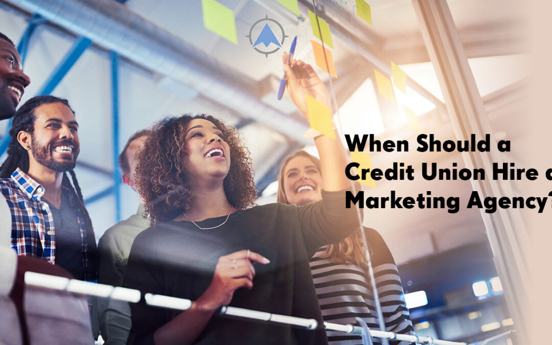 When Should a Credit Union Hire a Marketing Agency?
