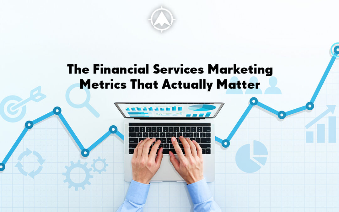 The Financial Services Marketing Metrics That Actually Matter
