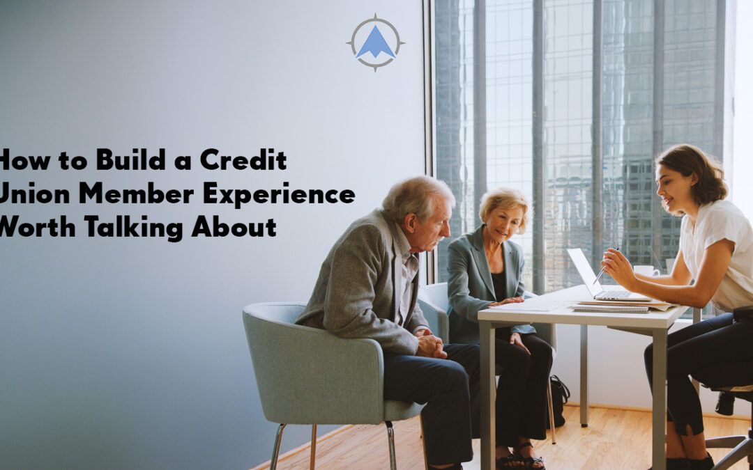 How to Build a Credit Union Member Experience Worth Talking About