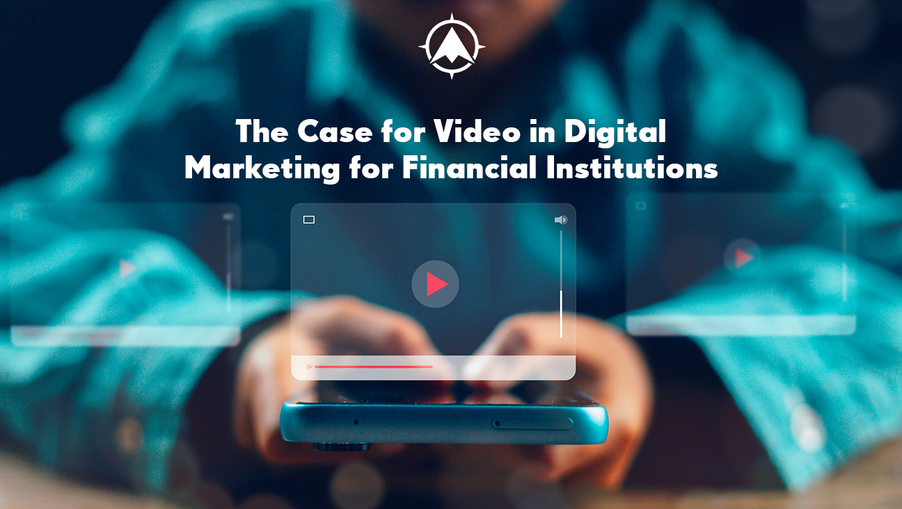 The Case for Video in Digital Marketing for Financial Organizations