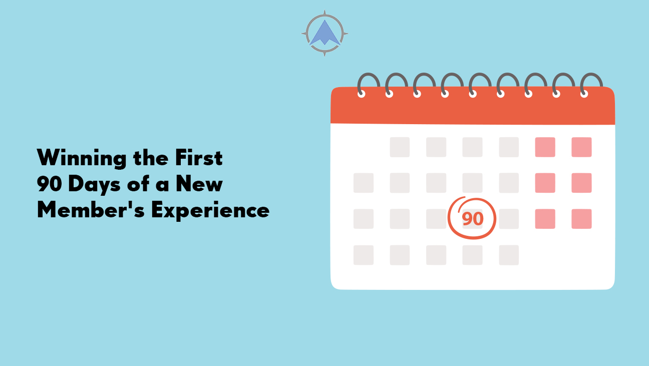 Winning the First 90 Days of a New Member’s Experience
