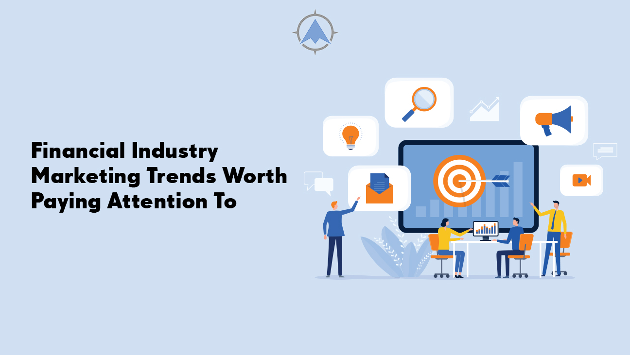 Financial Industry Marketing Trends Worth Paying Attention To