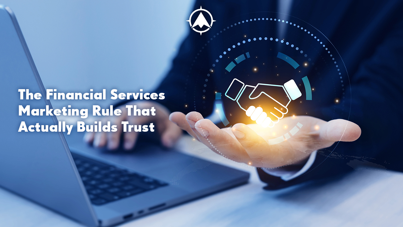 The Financial Services Marketing Rule That Actually Builds Trust