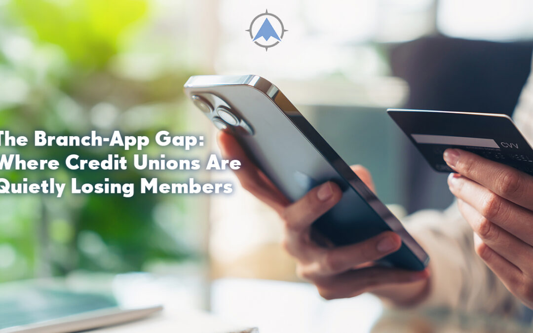 The Branch-App Gap: Where Credit Unions Are Losing Members Without Noticing