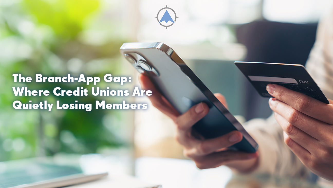 The Branch-App Gap: Where Credit Unions Are Losing Members Without Noticing