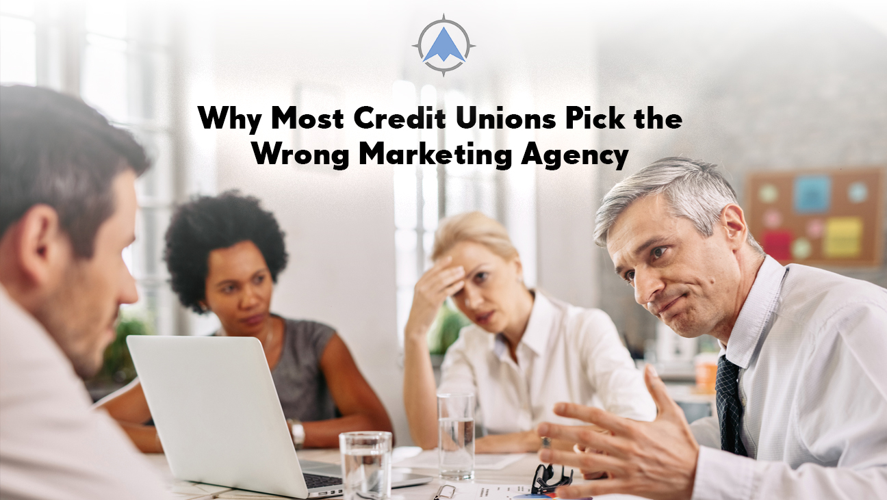Why Most Credit Unions Pick the Wrong Marketing Agency